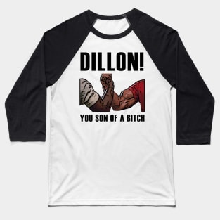 DILLON! YOU SON OF A BITCH - PREDATOR Baseball T-Shirt